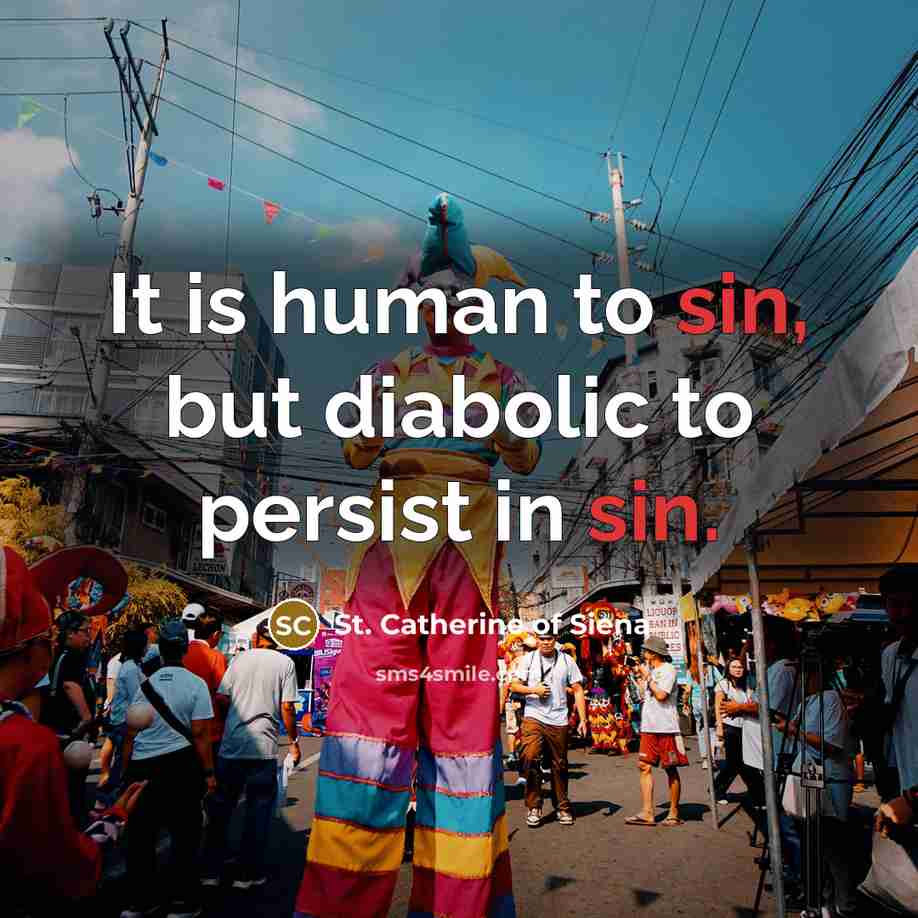 “It is human to sin, but diabolic to persist in…” quote by St. Catherine of Siena