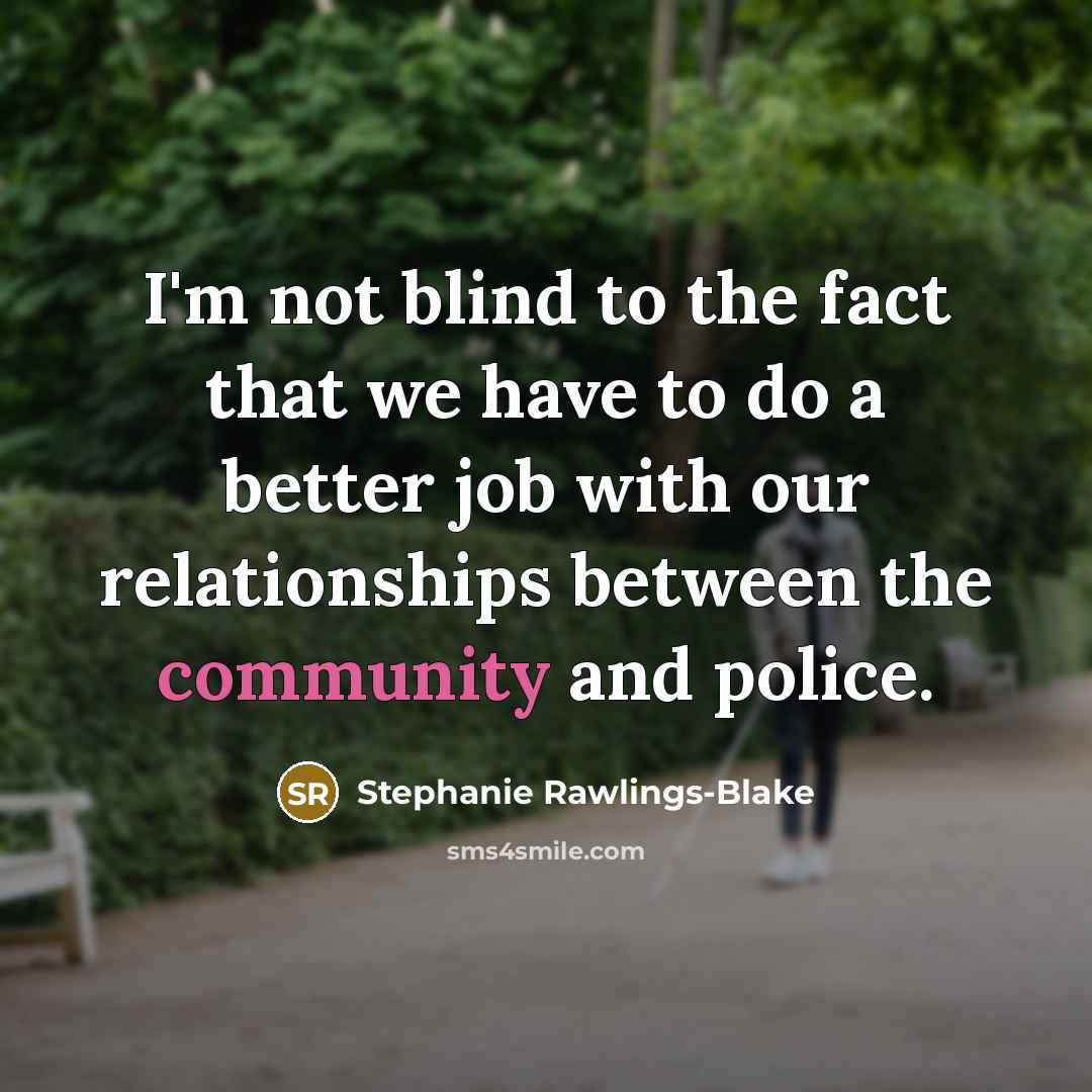 “I'm not blind to the fact that we have to…” quote by Stephanie Rawlings-Blake