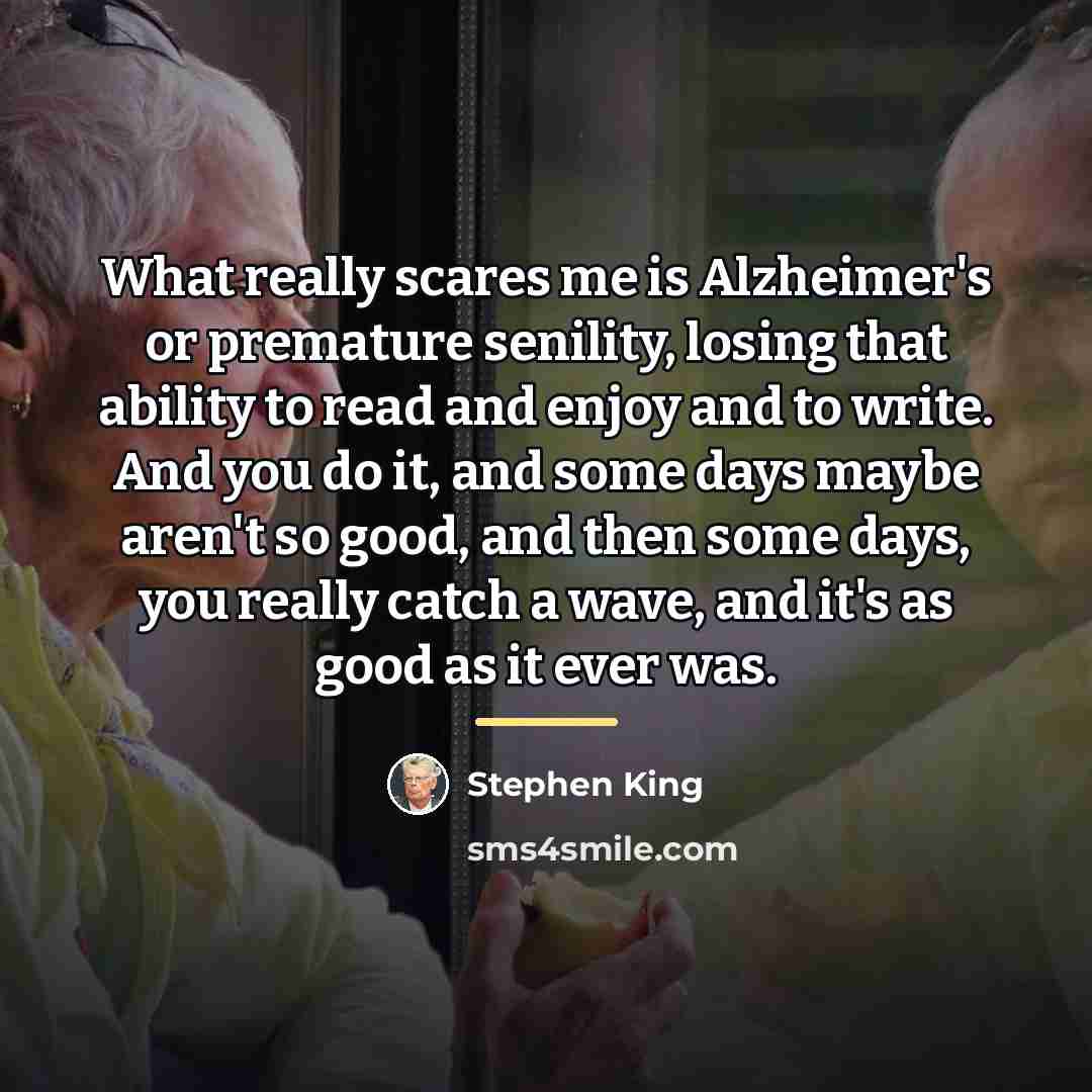 “What really scares me is Alzheimer's or premature senility, losing…” quote by Stephen King