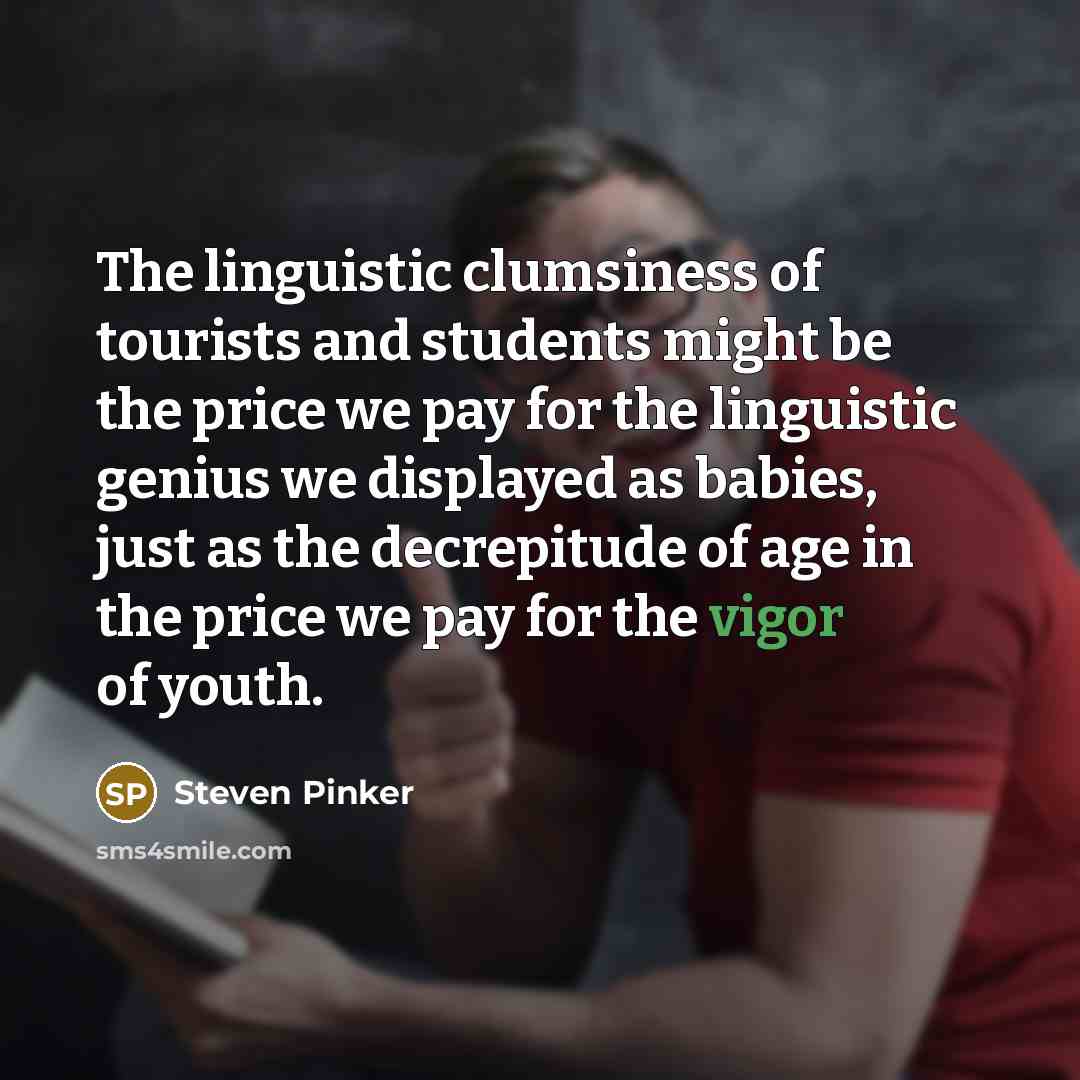 “The linguistic clumsiness of tourists and students might be the…” quote by Steven Pinker