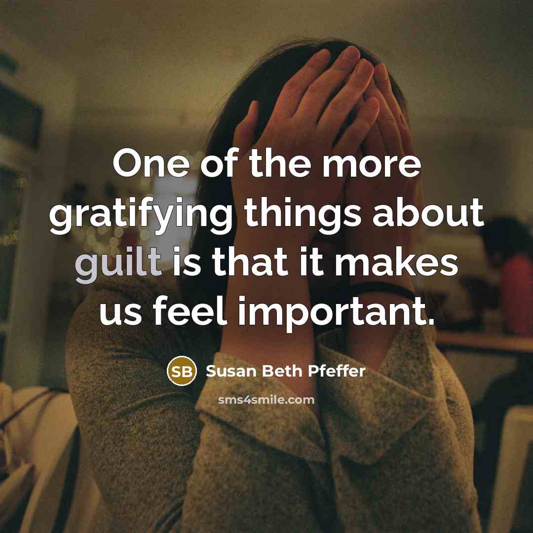 “One of the more gratifying things about guilt is that…” quote by Susan Beth Pfeffer