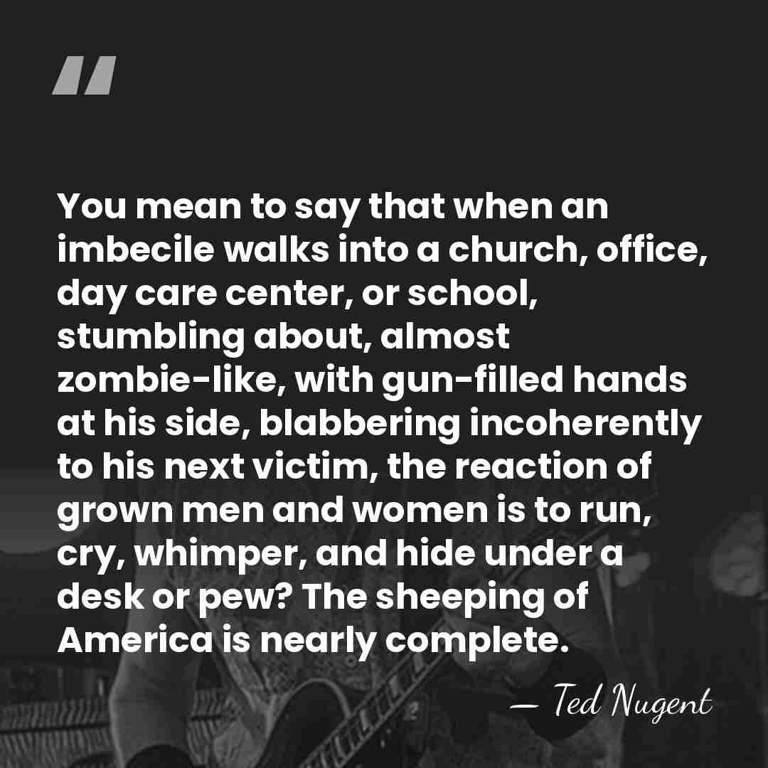 You mean to say that when an imbecile walks into a church,&hellip; - Ted Nugent