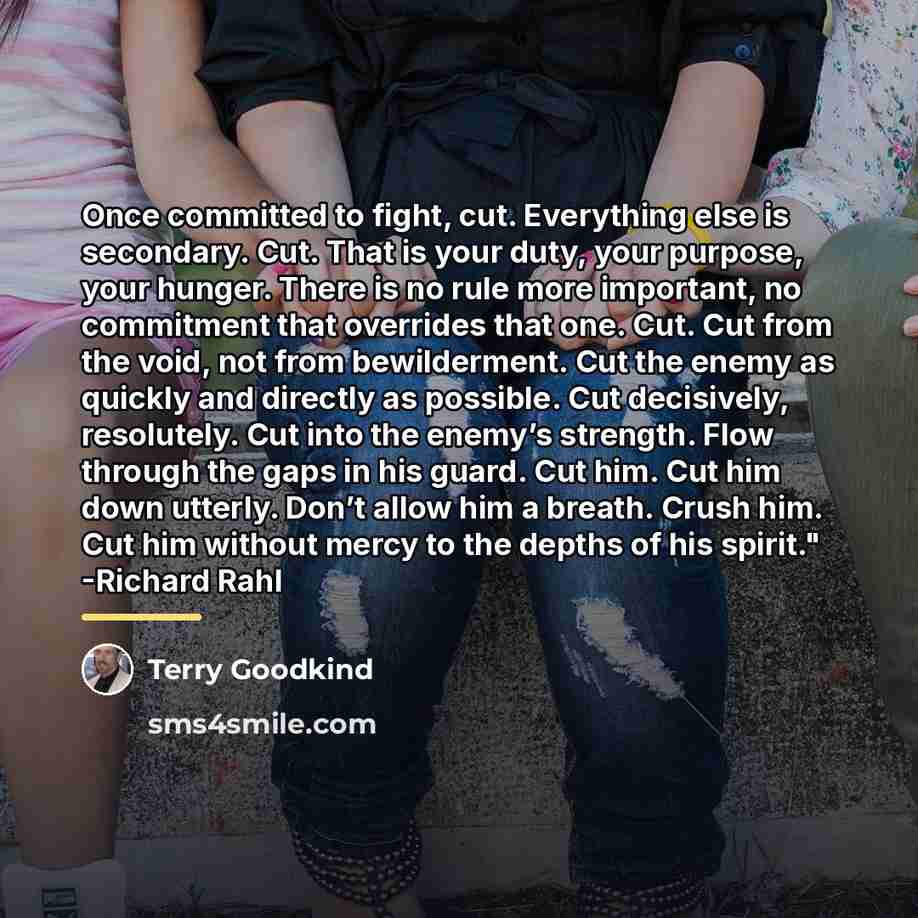 “Once committed to fight, cut. Everything else is secondary. Cut.…” quote by Terry Goodkind