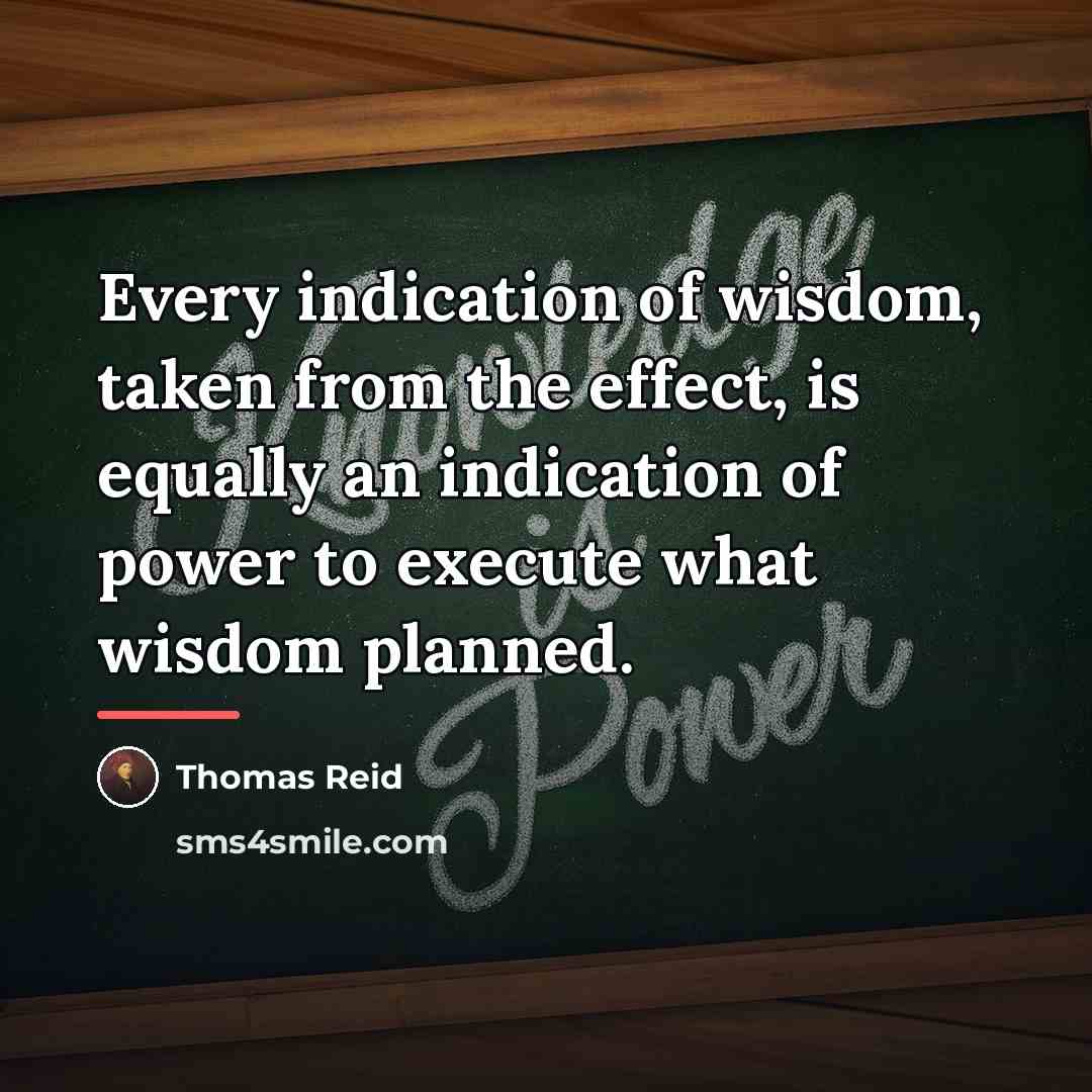 “Every indication of wisdom, taken from the effect, is equally…” quote by Thomas Reid