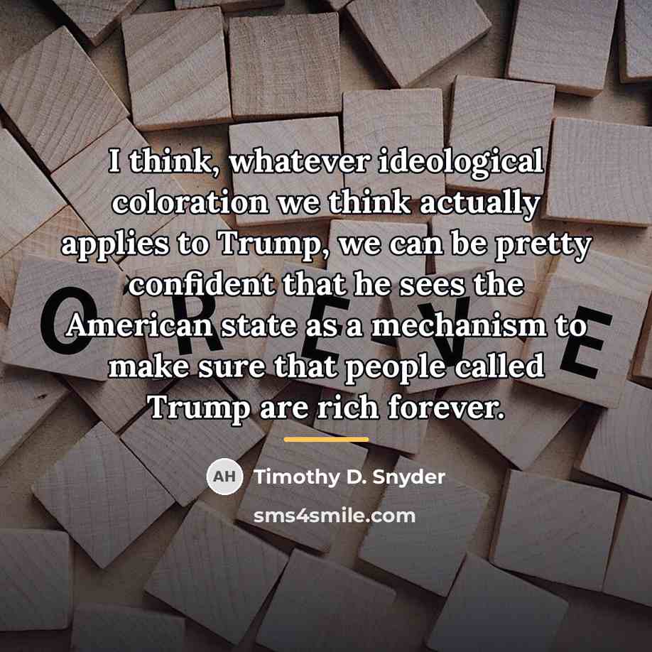 “I think, whatever ideological coloration we think actually applies to…” quote by Timothy D. Snyder