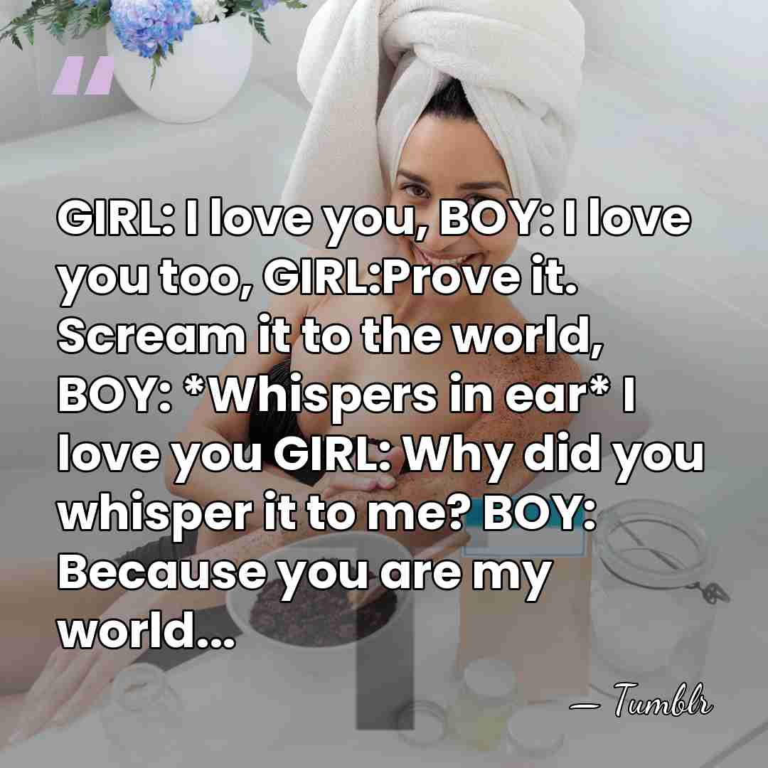 GIRL: I love you, BOY: I love you too, GIRL:Prove it. Scream&hellip; - Tumblr