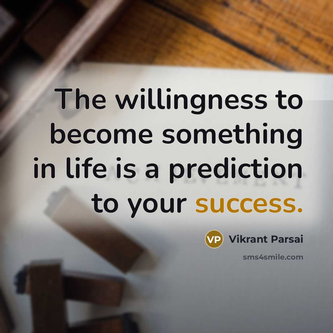 “The willingness to become something in life is a prediction…” quote by Vikrant Parsai