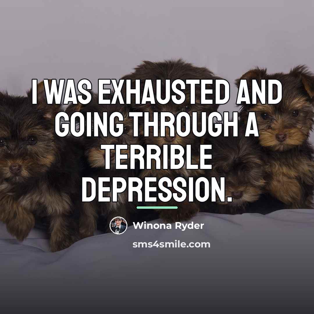 “I was exhausted and going through a terrible depression.…” quote by Winona Ryder
