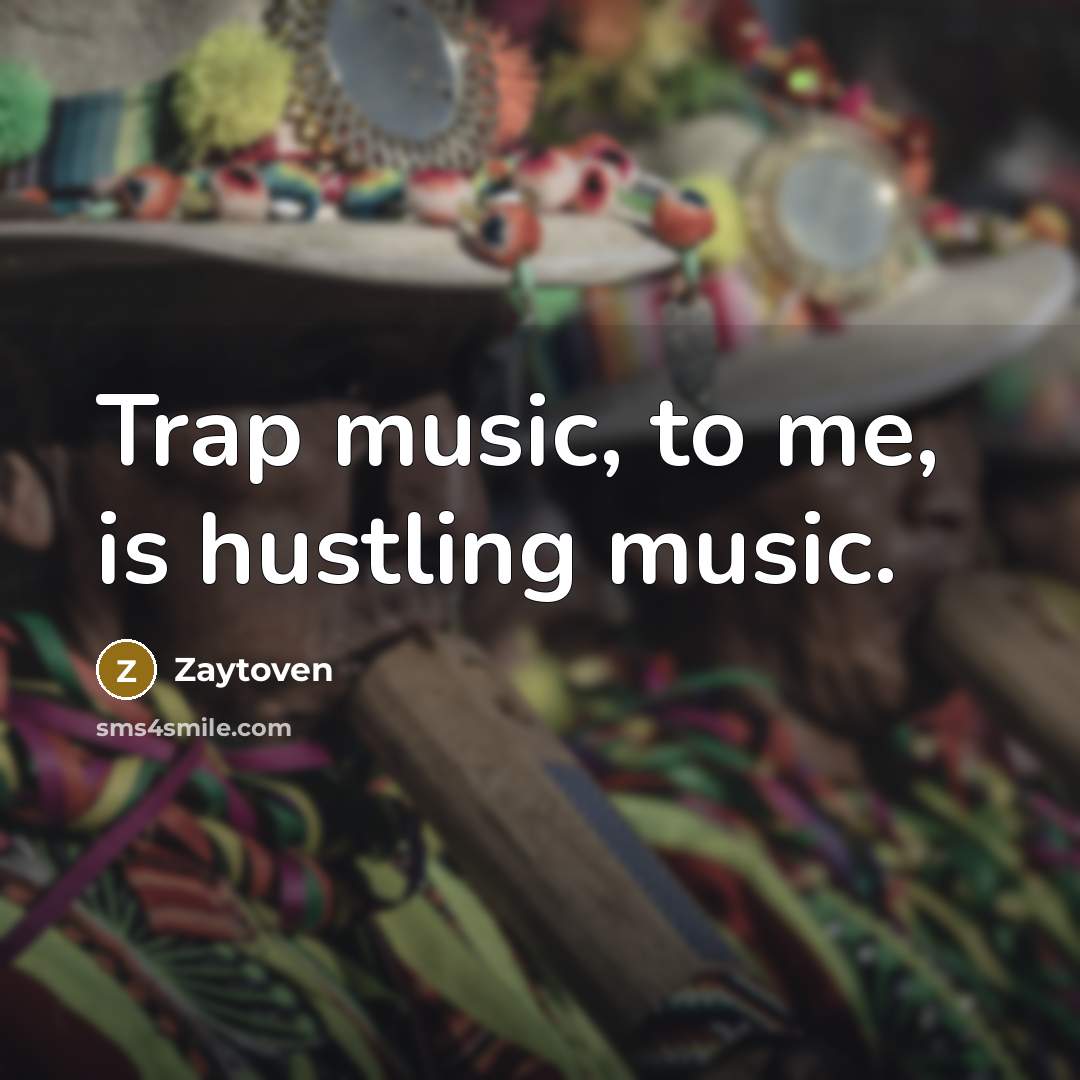 “Trap music, to me, is hustling music.…” quote by Zaytoven