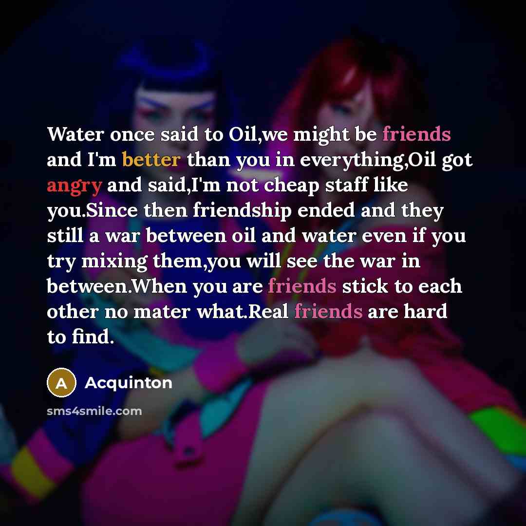 “Water once said to Oil,we might be friends and I'm…” quote by Acquinton