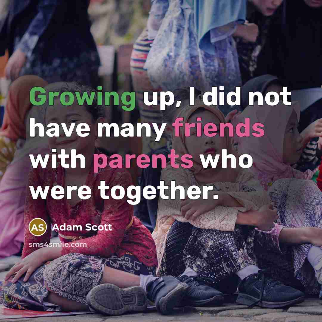 “Growing up, I did not have many friends with parents…” quote by Adam Scott
