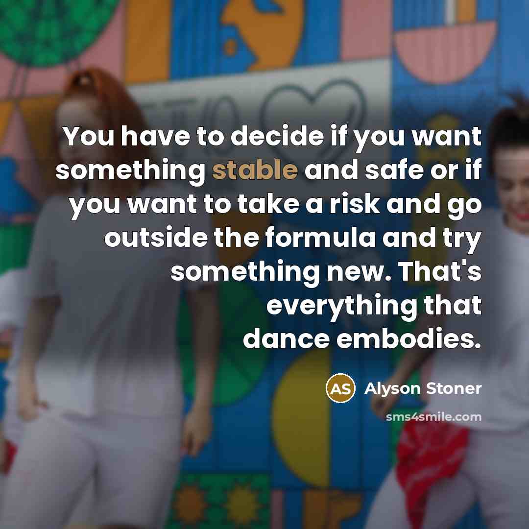 “You have to decide if you want something stable and…” quote by Alyson Stoner