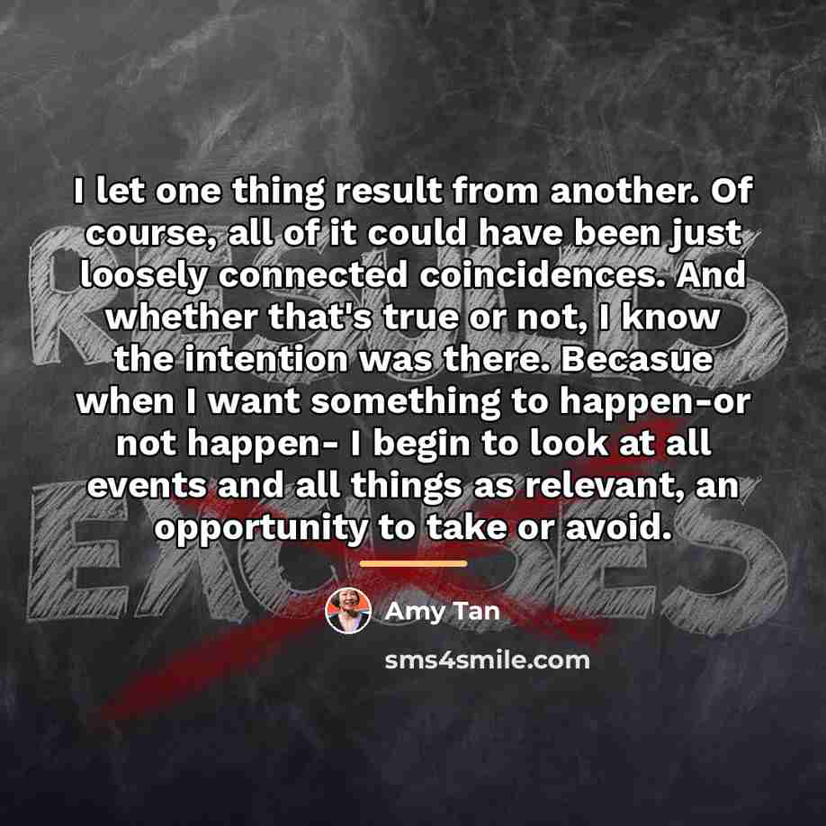“I let one thing result from another. Of course, all…” quote by Amy Tan