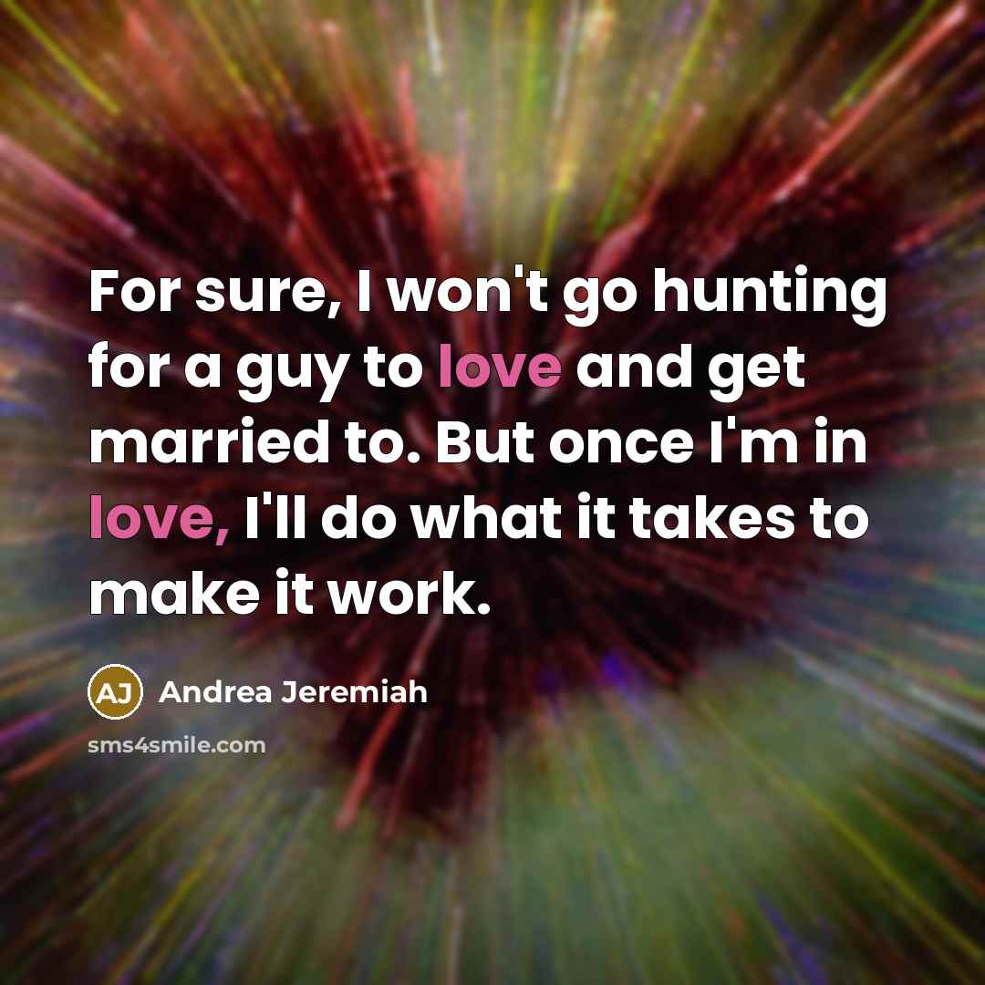 “For sure, I won't go hunting for a guy to…” quote by Andrea Jeremiah
