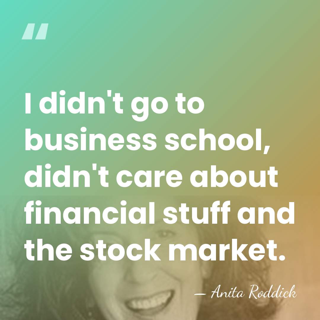 I didn't go to business school, didn't care about financial stuff and&hellip; - Anita Roddick