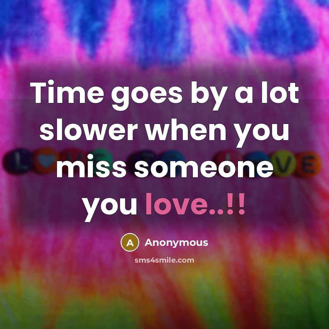 “Time goes by a lot slower when you miss someone…” quote by Anonymous
