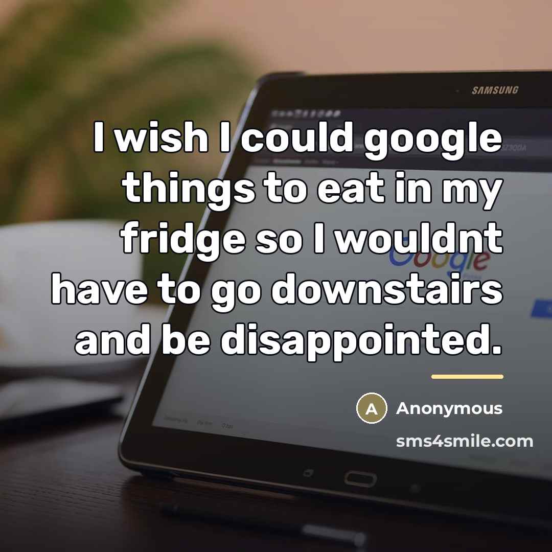 “I wish I could google things to eat in my…” quote by Anonymous