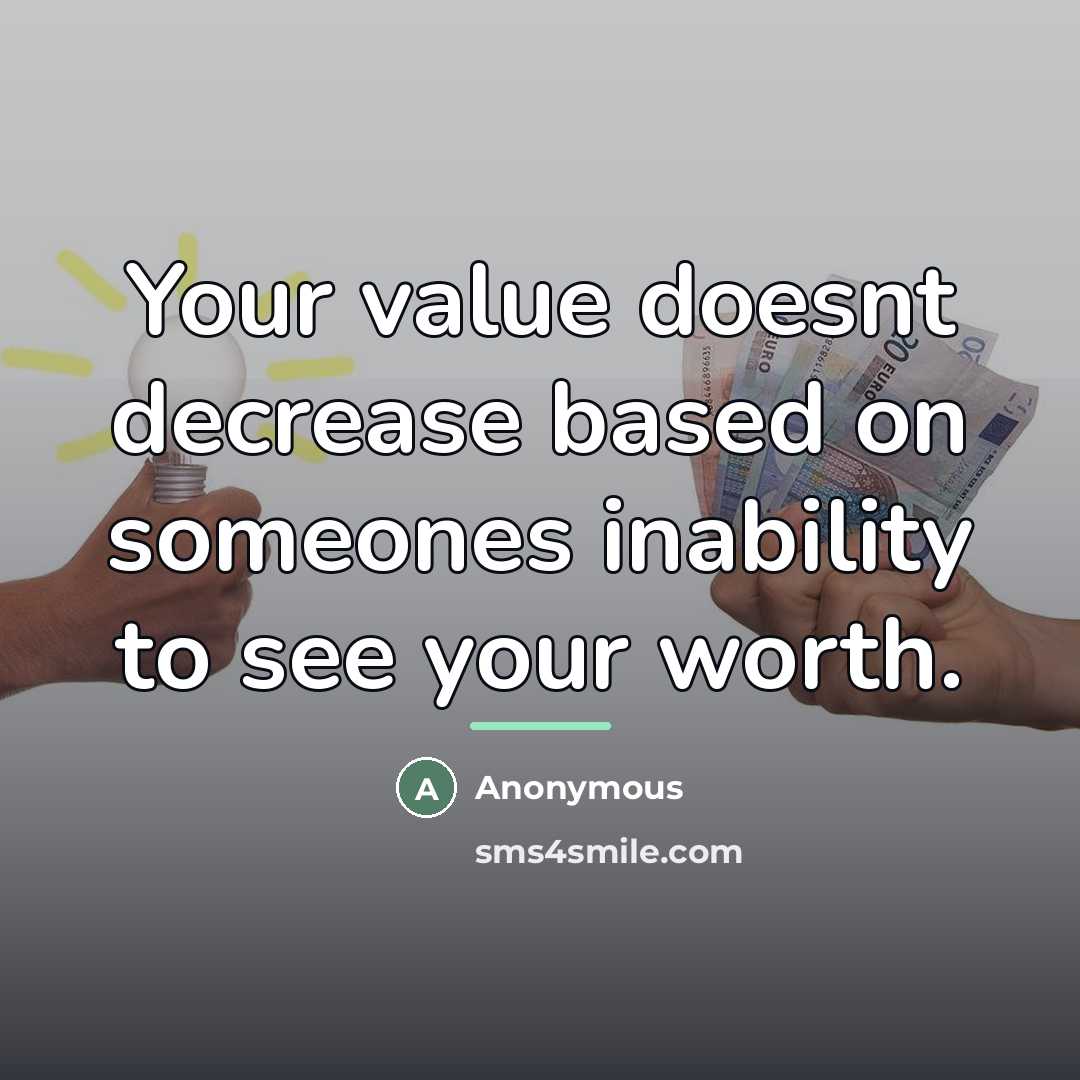 “Your value doesnt decrease based on someones inability to see…” quote by Anonymous