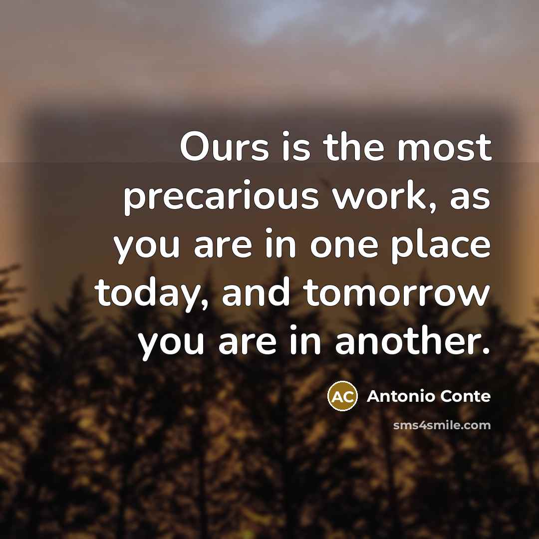 “Ours is the most precarious work, as you are in…” quote by Antonio Conte