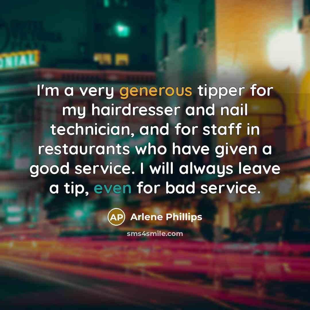 “I'm a very generous tipper for my hairdresser and nail…” quote by Arlene Phillips