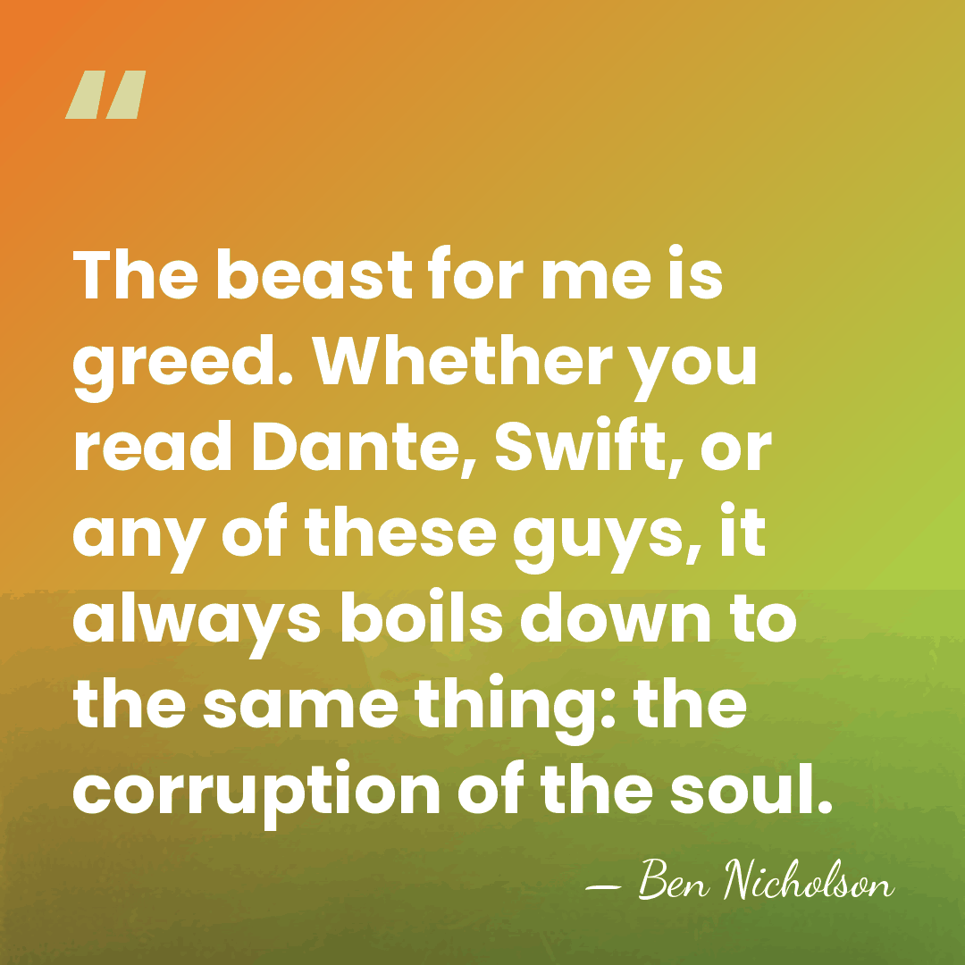 The beast for me is greed. Whether you read Dante, Swift, or&hellip; - Ben Nicholson