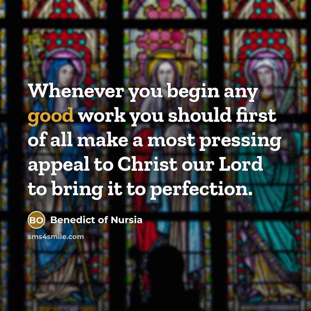 “Whenever you begin any good work you should first of…” quote by Benedict of Nursia