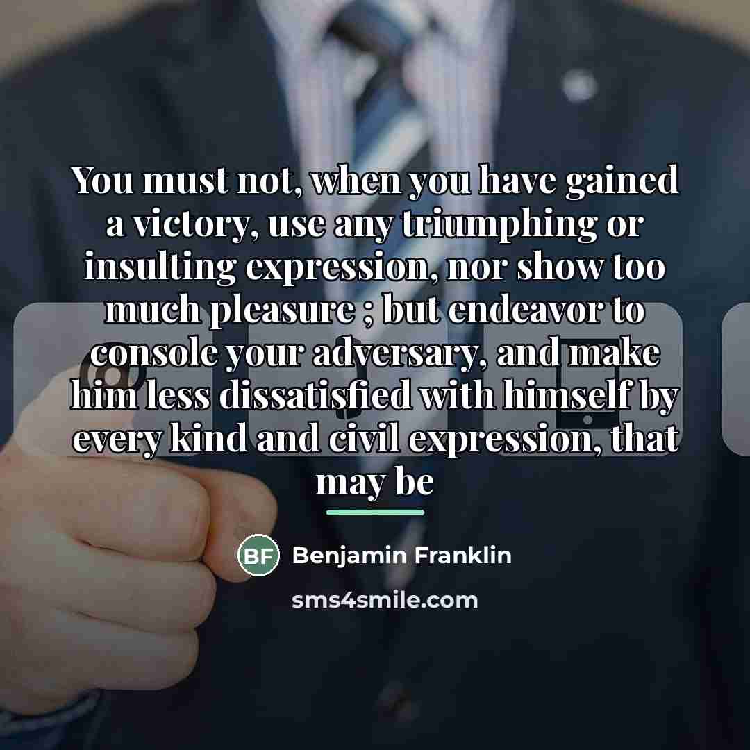 “You must not, when you have gained a victory, use…” quote by Benjamin Franklin