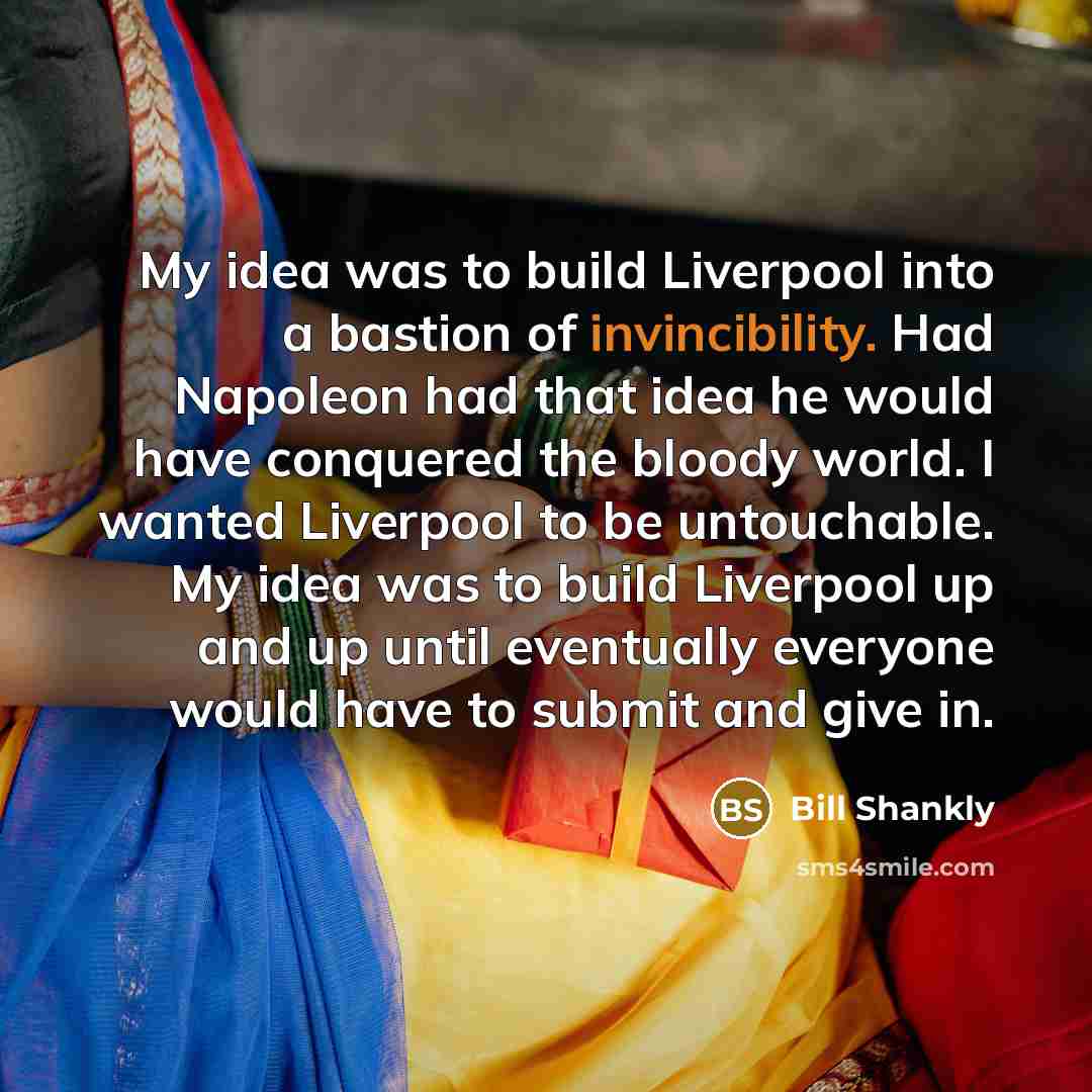 “My idea was to build Liverpool into a bastion of…” quote by Bill Shankly
