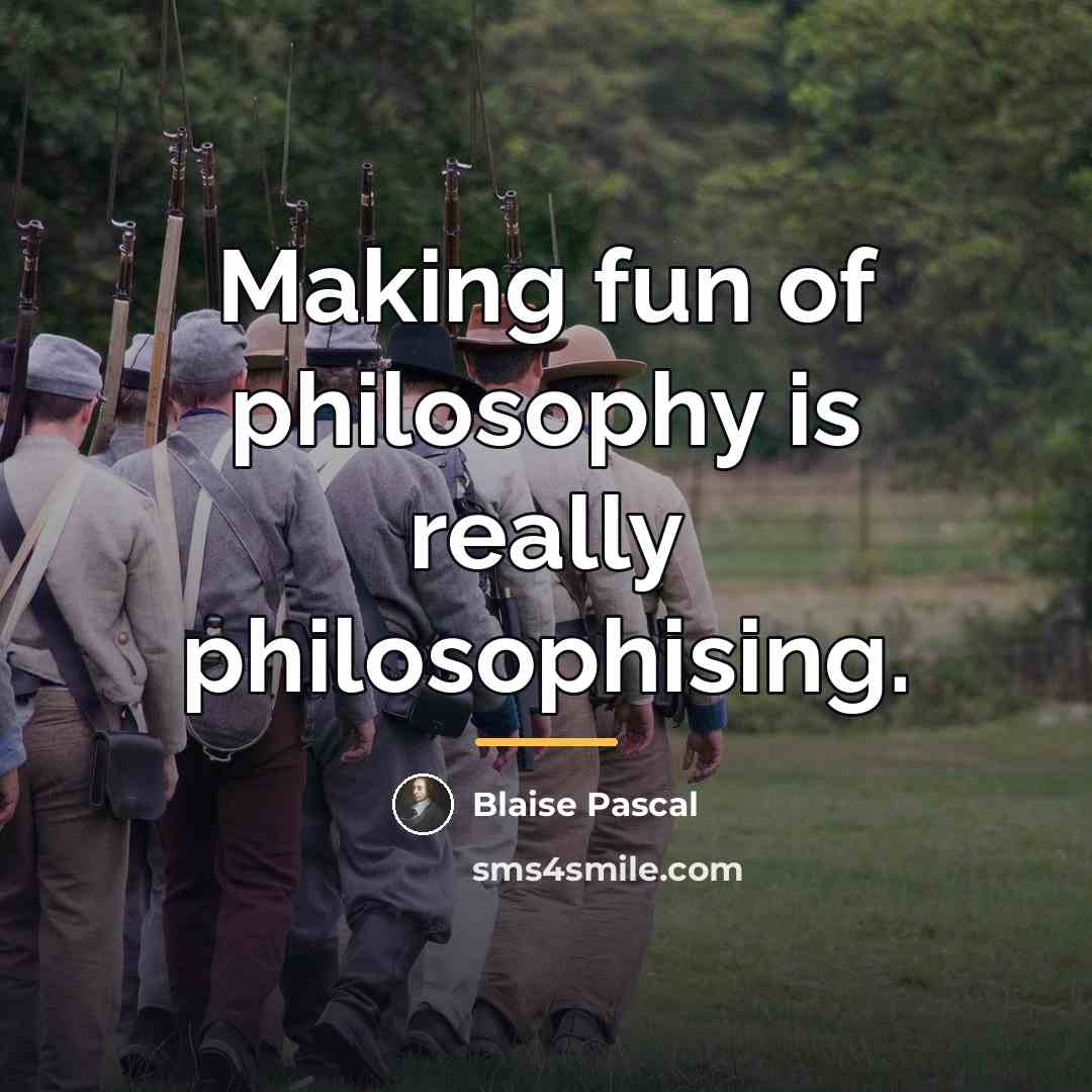 “Making fun of philosophy is really philosophising.…” quote by Blaise Pascal