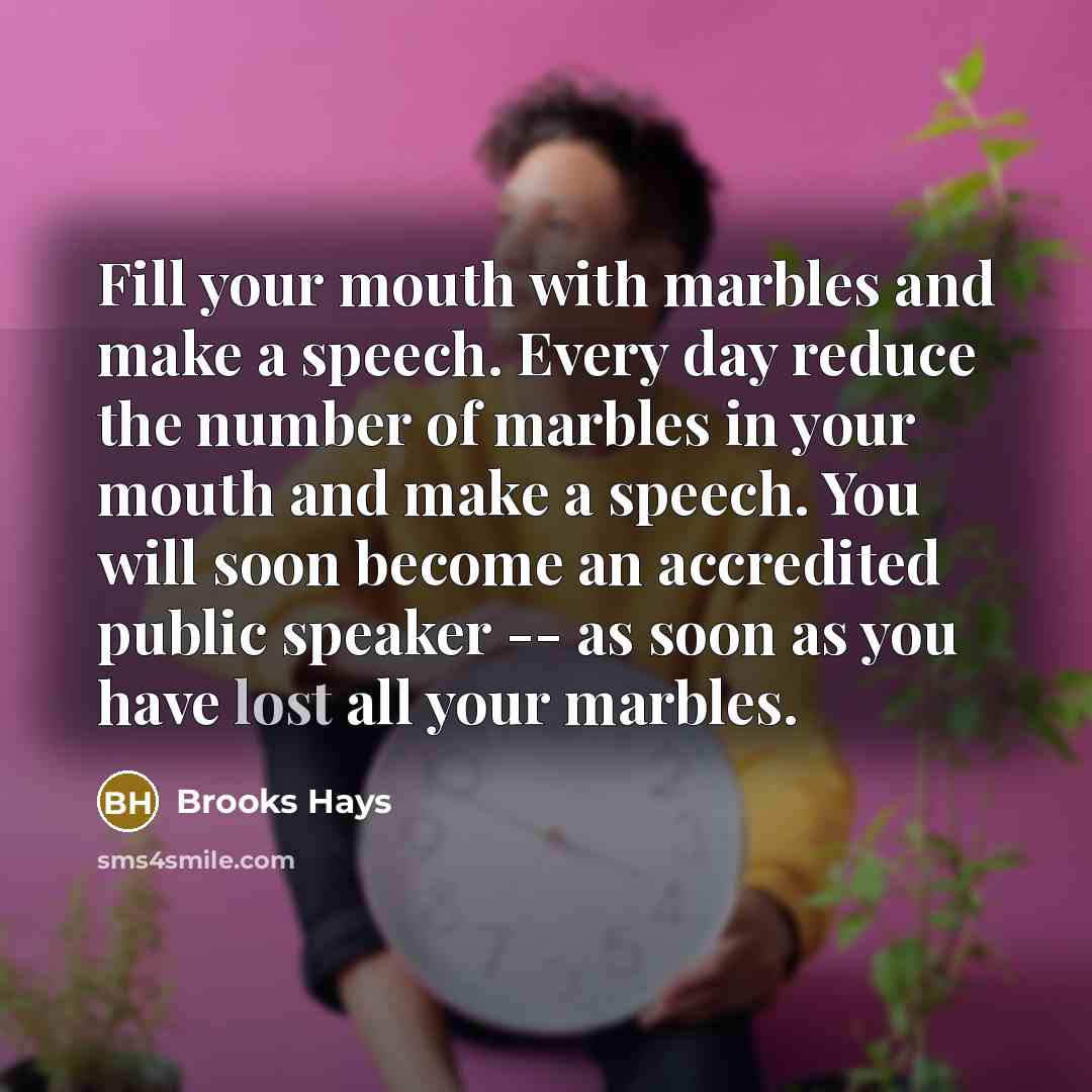 “Fill your mouth with marbles and make a speech. Every…” quote by Brooks Hays