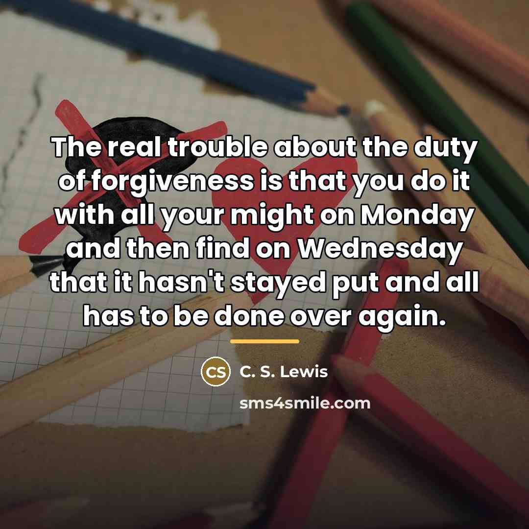 “The real trouble about the duty of forgiveness is that…” quote by C. S. Lewis