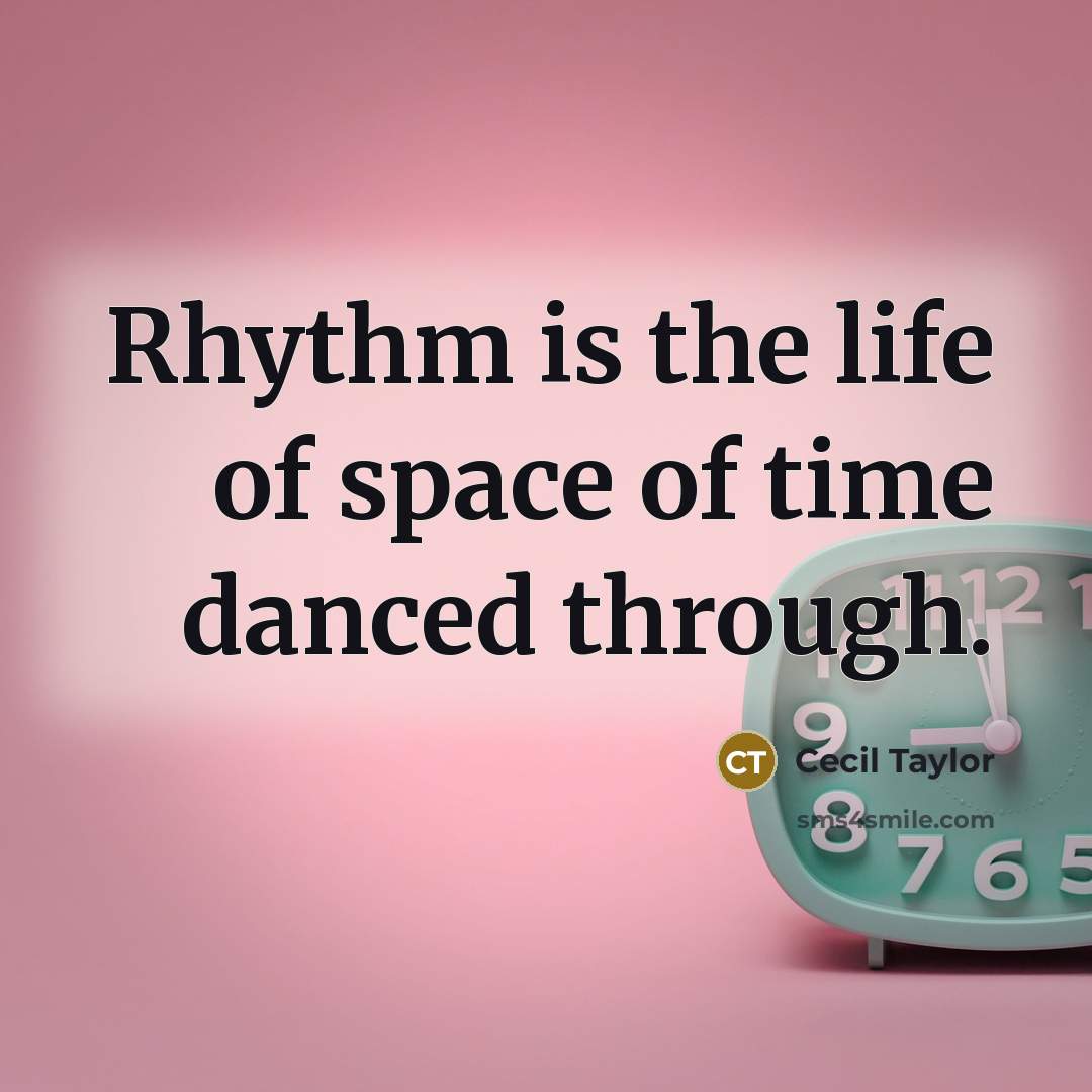 “Rhythm is the life of space of time danced through.…” quote by Cecil Taylor