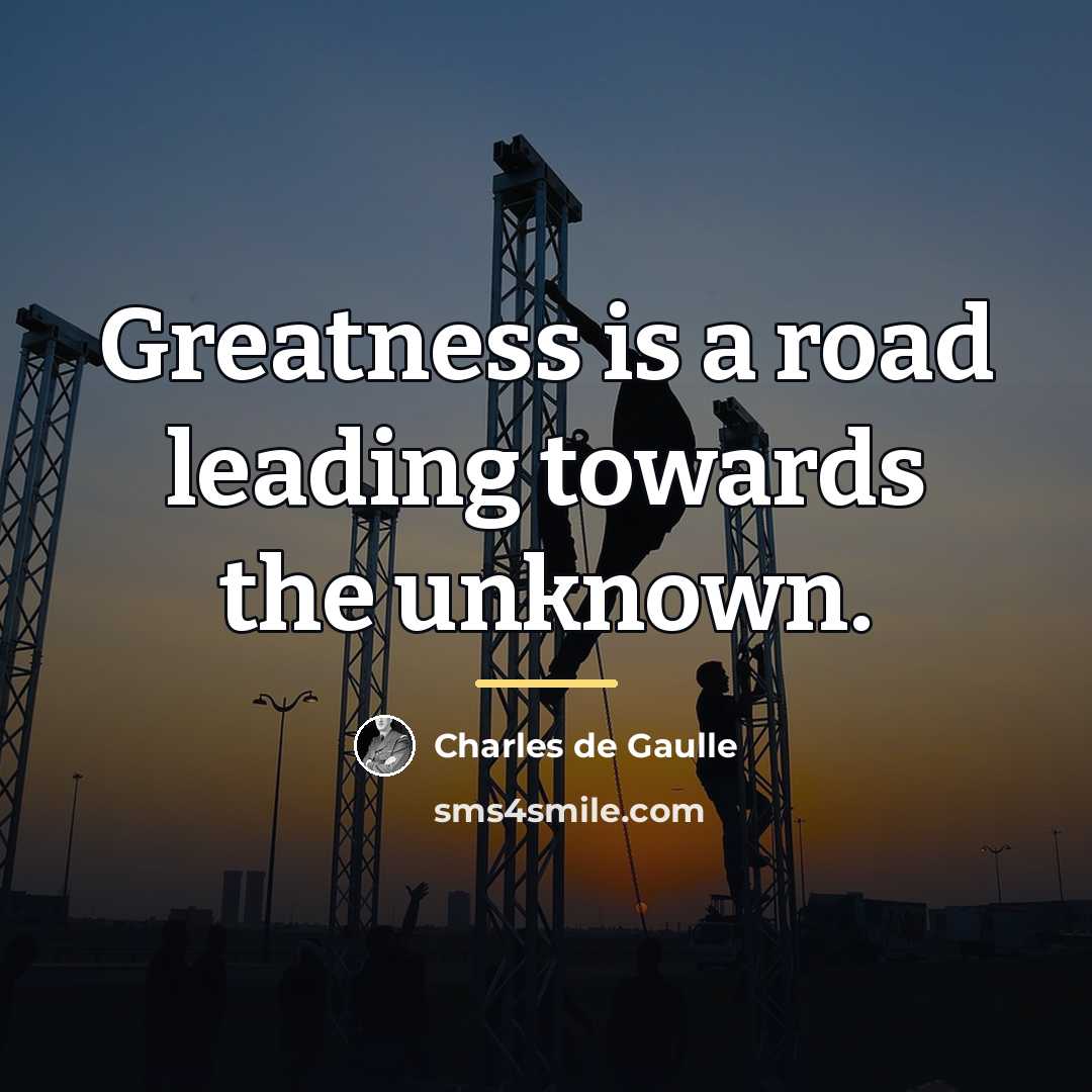 “Greatness is a road leading towards the unknown.…” quote by Charles de Gaulle
