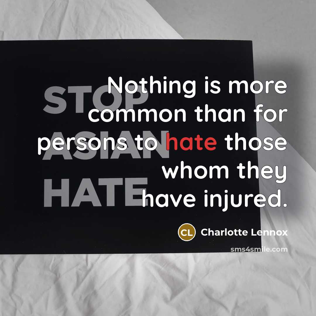 “Nothing is more common than for persons to hate those…” quote by Charlotte Lennox