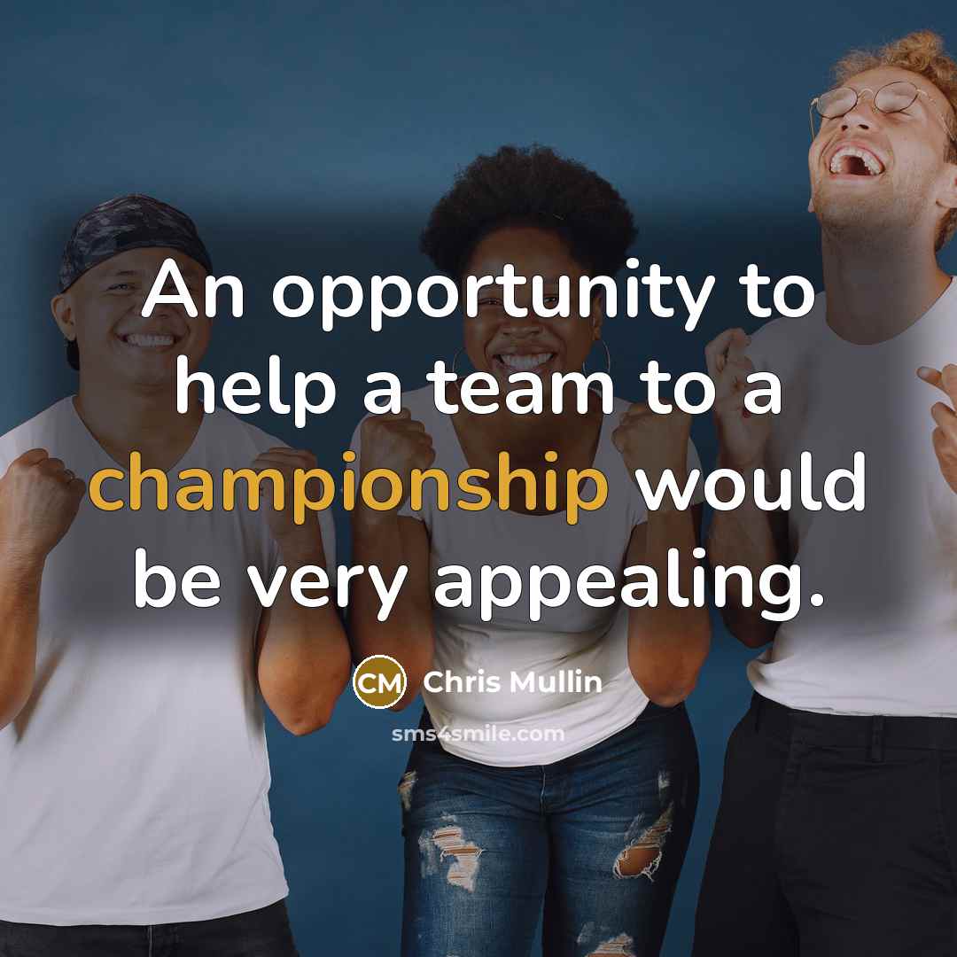 “An opportunity to help a team to a championship would…” quote by Chris Mullin