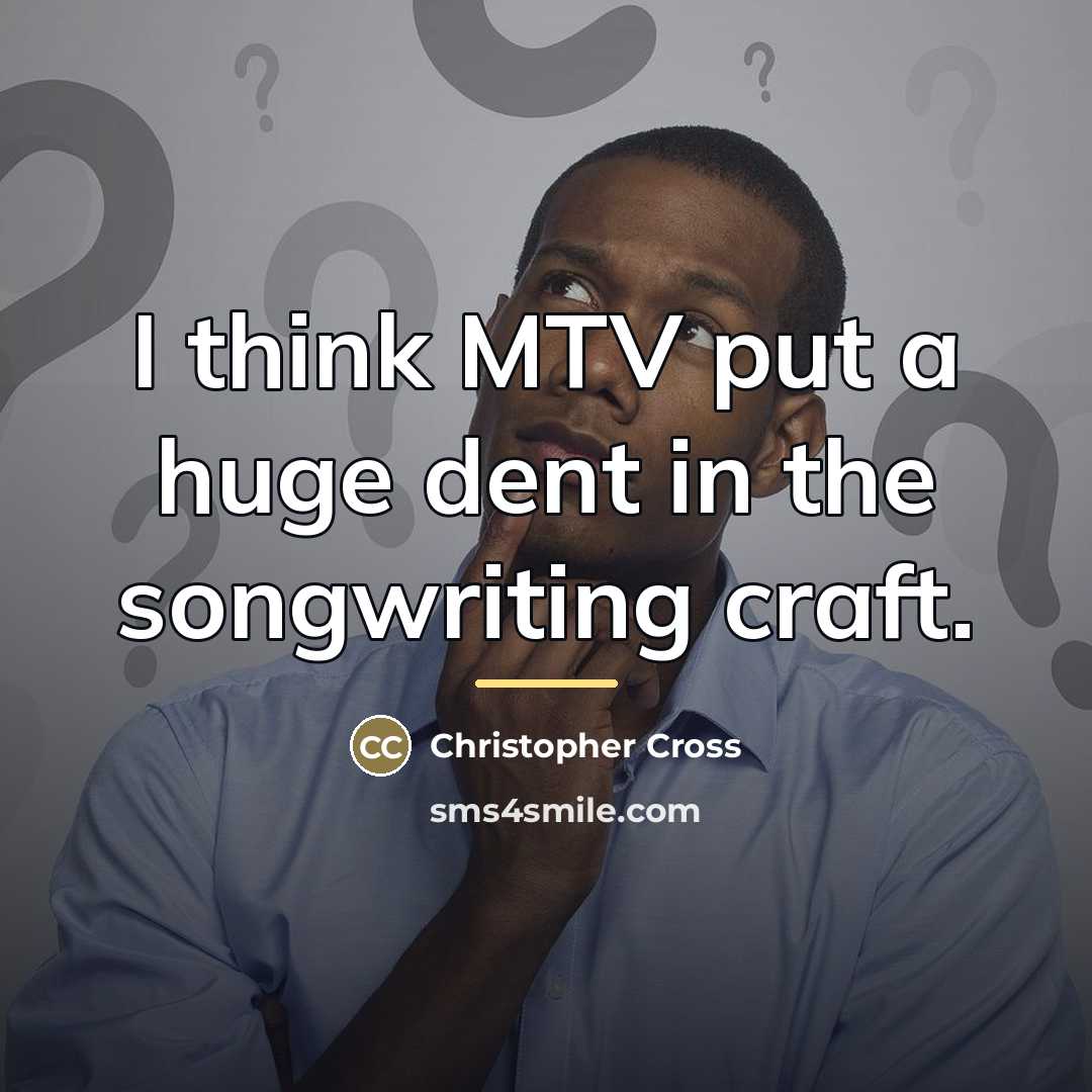 “I think MTV put a huge dent in the songwriting…” quote by Christopher Cross