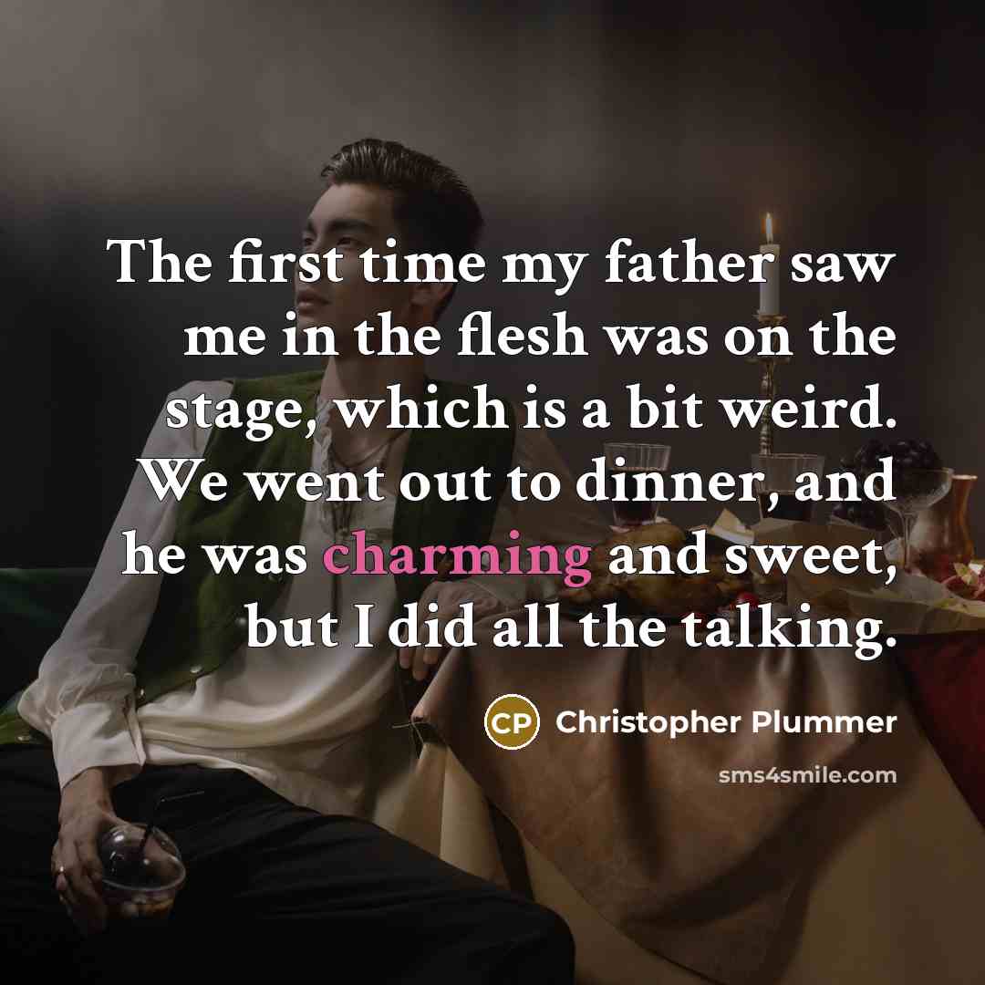 “The first time my father saw me in the flesh…” quote by Christopher Plummer