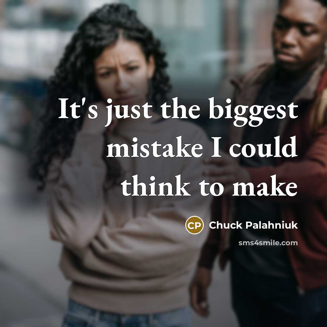 “It's just the biggest mistake I could think to make…” quote by Chuck Palahniuk
