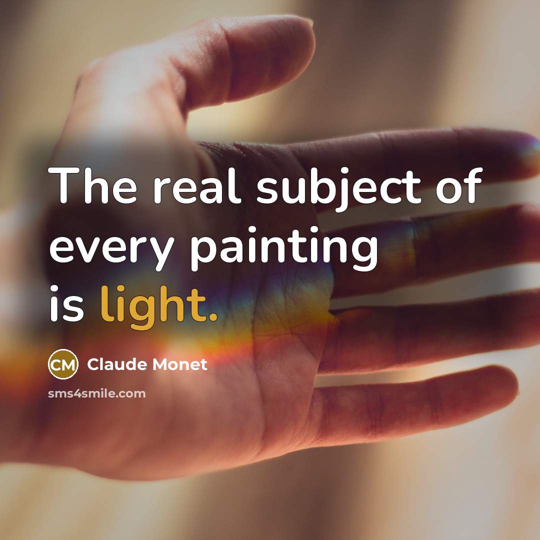 “The real subject of every painting is light.…” quote by Claude Monet