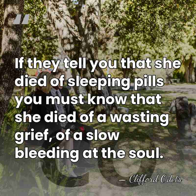 If they tell you that she died of sleeping pills you must&hellip; - Clifford Odets