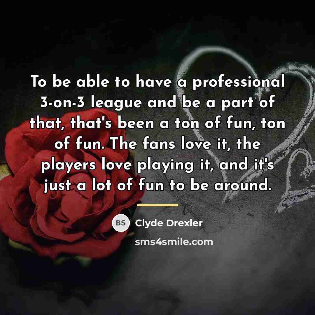 “To be able to have a professional 3-on-3 league and…” quote by Clyde Drexler