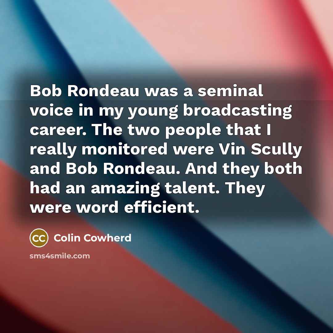 “Bob Rondeau was a seminal voice in my young broadcasting…” quote by Colin Cowherd