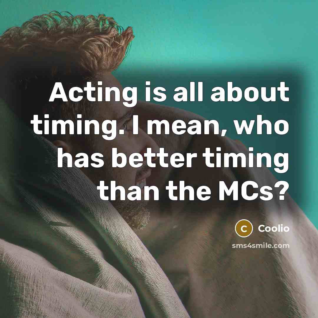 “Acting is all about timing. I mean, who has better…” quote by Coolio