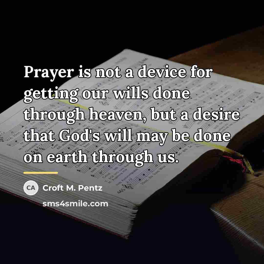 “Prayer is not a device for getting our wills done…” quote by Croft M. Pentz