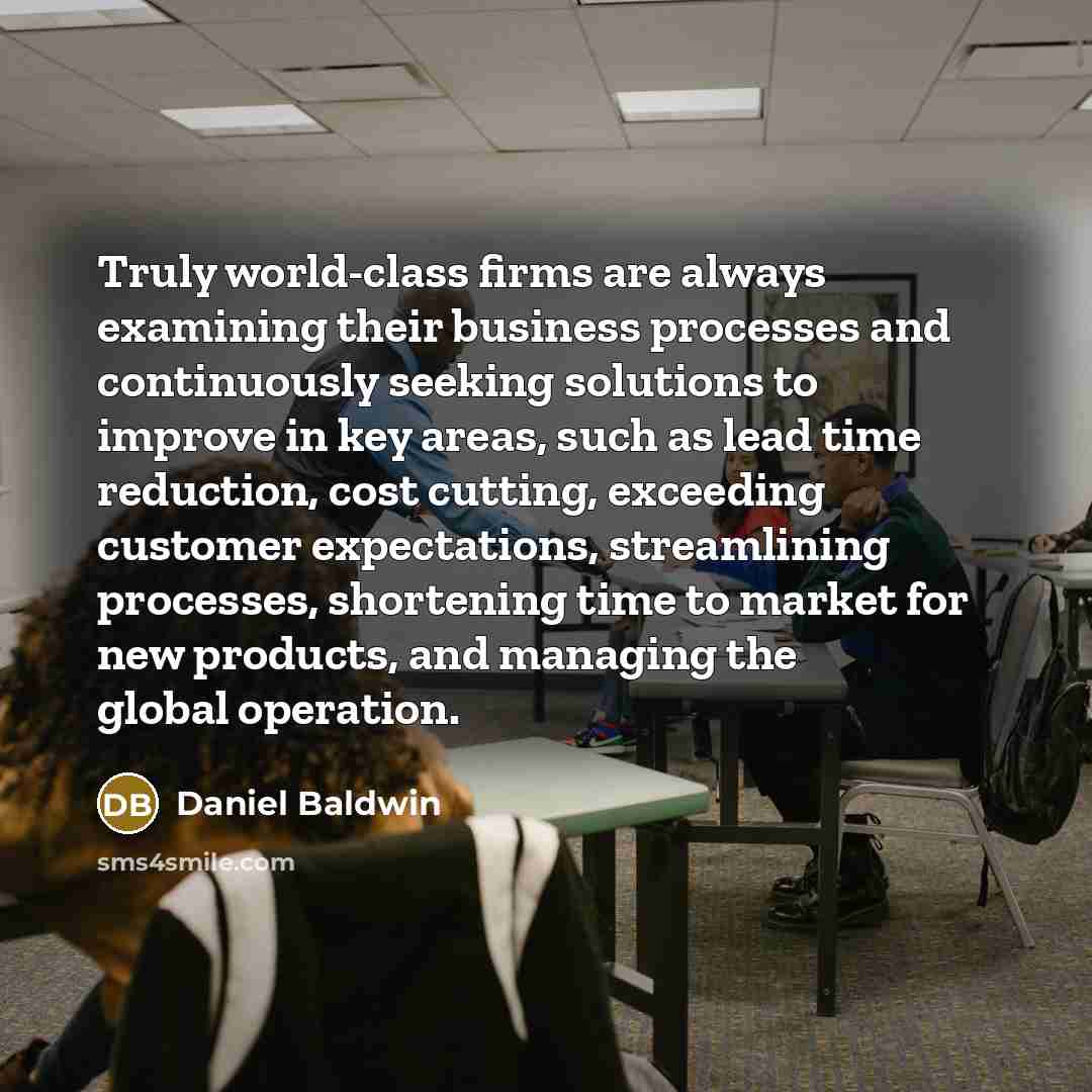“Truly world-class firms are always examining their business processes and…” quote by Daniel Baldwin