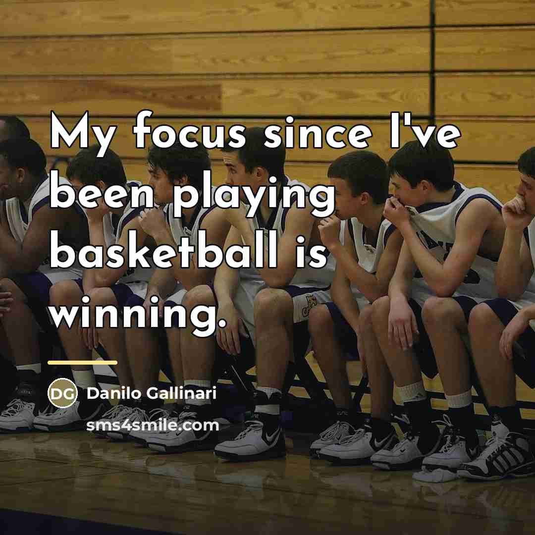 “My focus since I've been playing basketball is winning.…” quote by Danilo Gallinari