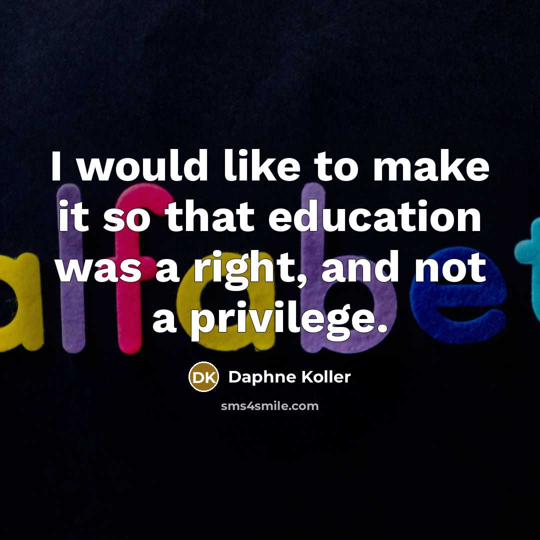 “I would like to make it so that education was…” quote by Daphne Koller