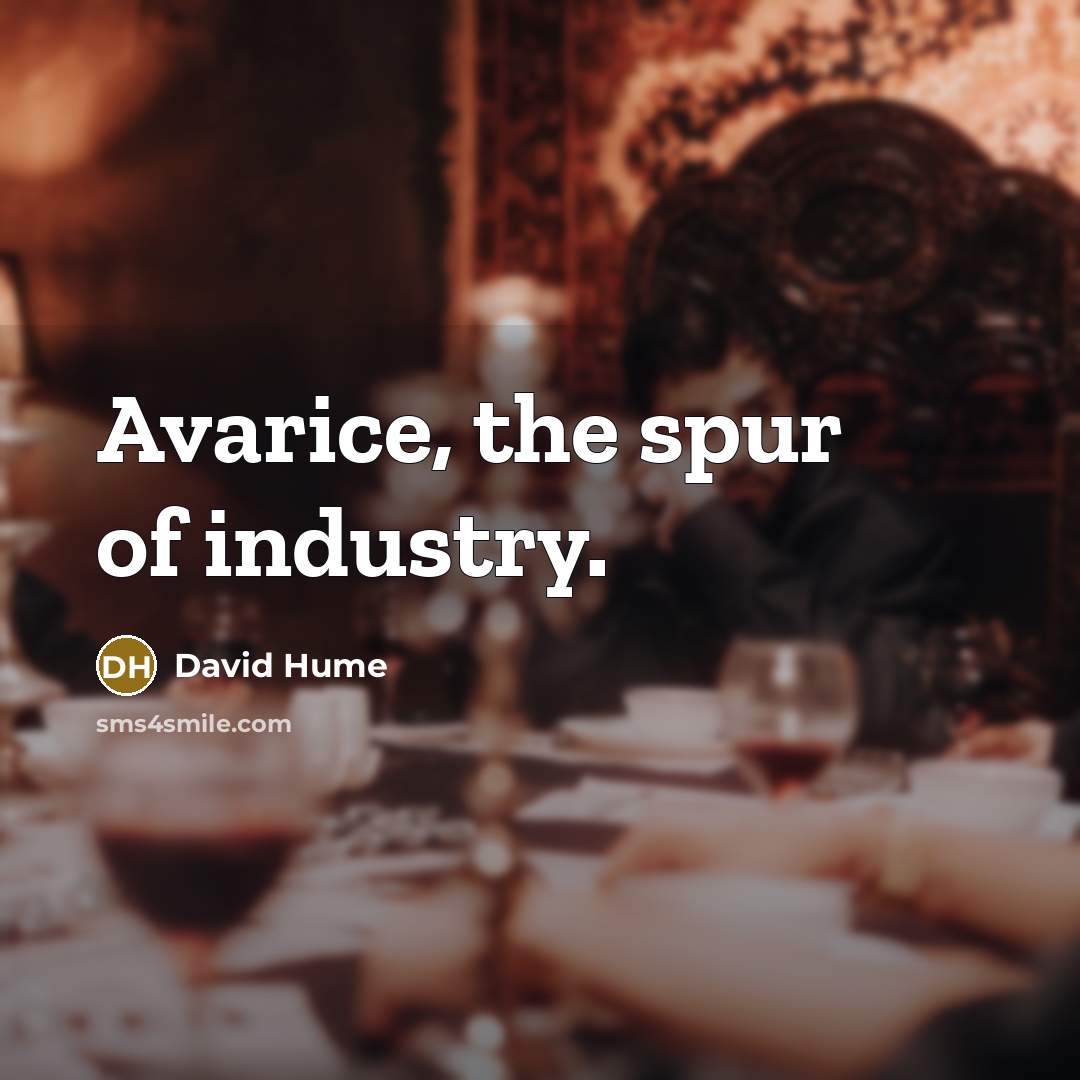 “Avarice, the spur of industry.…” quote by David Hume