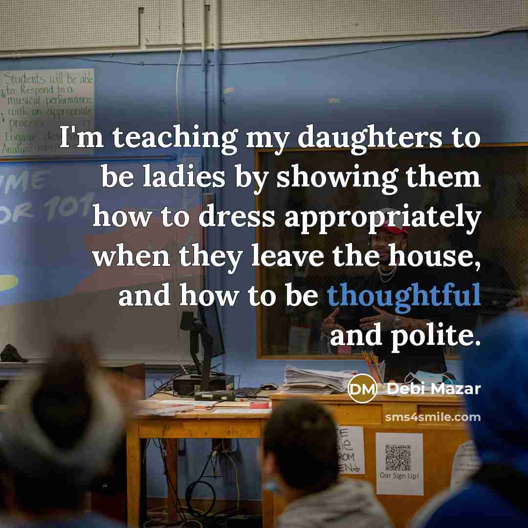 “I'm teaching my daughters to be ladies by showing them…” quote by Debi Mazar