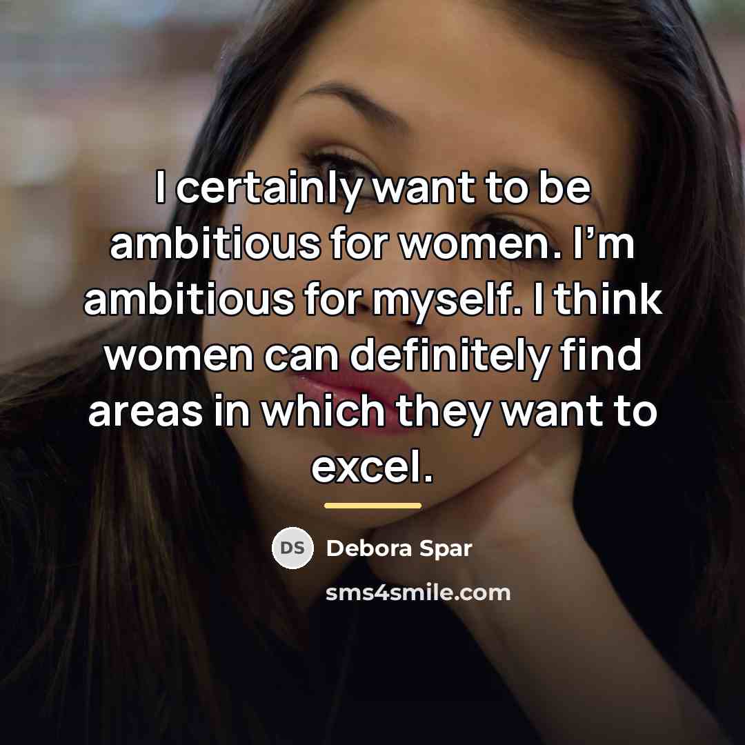 “I certainly want to be ambitious for women. I'm ambitious…” quote by Debora Spar